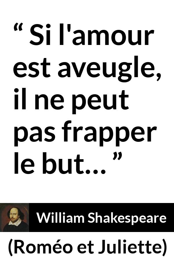 Citation de William Shakespeare sur l'amour tirée de Roméo et Juliette - Si l'amour est aveugle, il ne peut pas frapper le but…