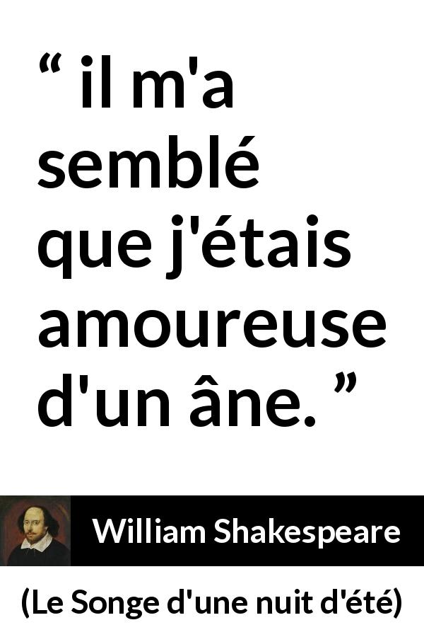Citation de William Shakespeare sur l'amour tirée du Songe d'une nuit d'été - il m'a semblé que j'étais amoureuse d'un âne.