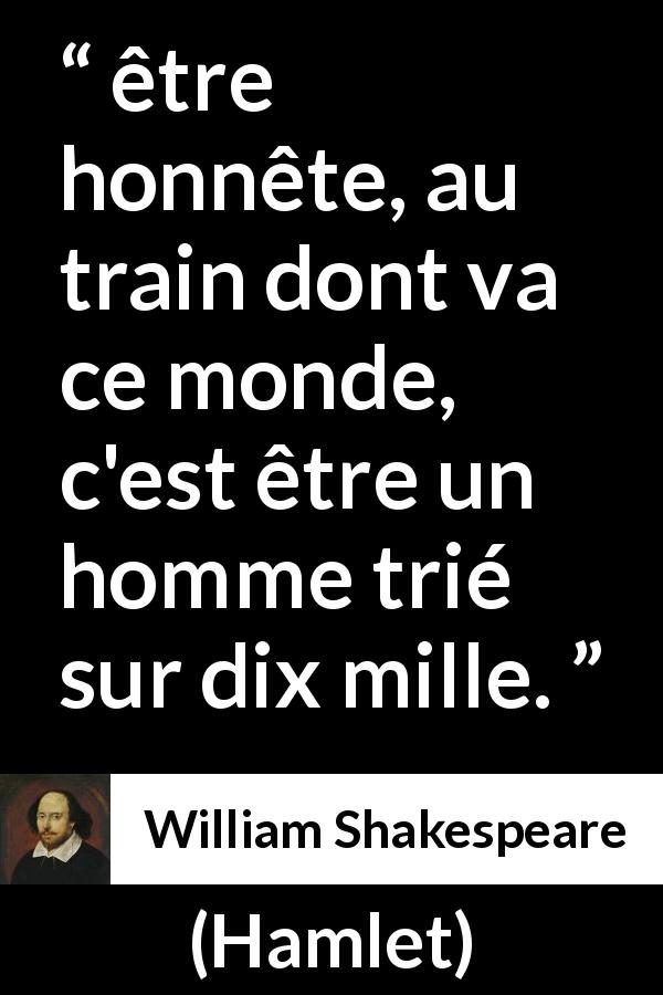 Citation de William Shakespeare sur l'honnêteté tirée de Hamlet - être honnête, au train dont va ce monde, c'est être un homme trié sur dix mille.