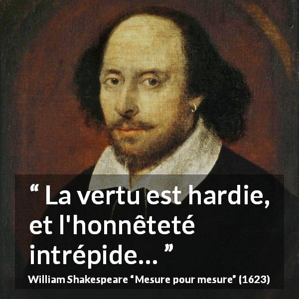 Citation de William Shakespeare sur l'honnêteté tirée de Mesure pour mesure - La vertu est hardie, et l'honnêteté intrépide…