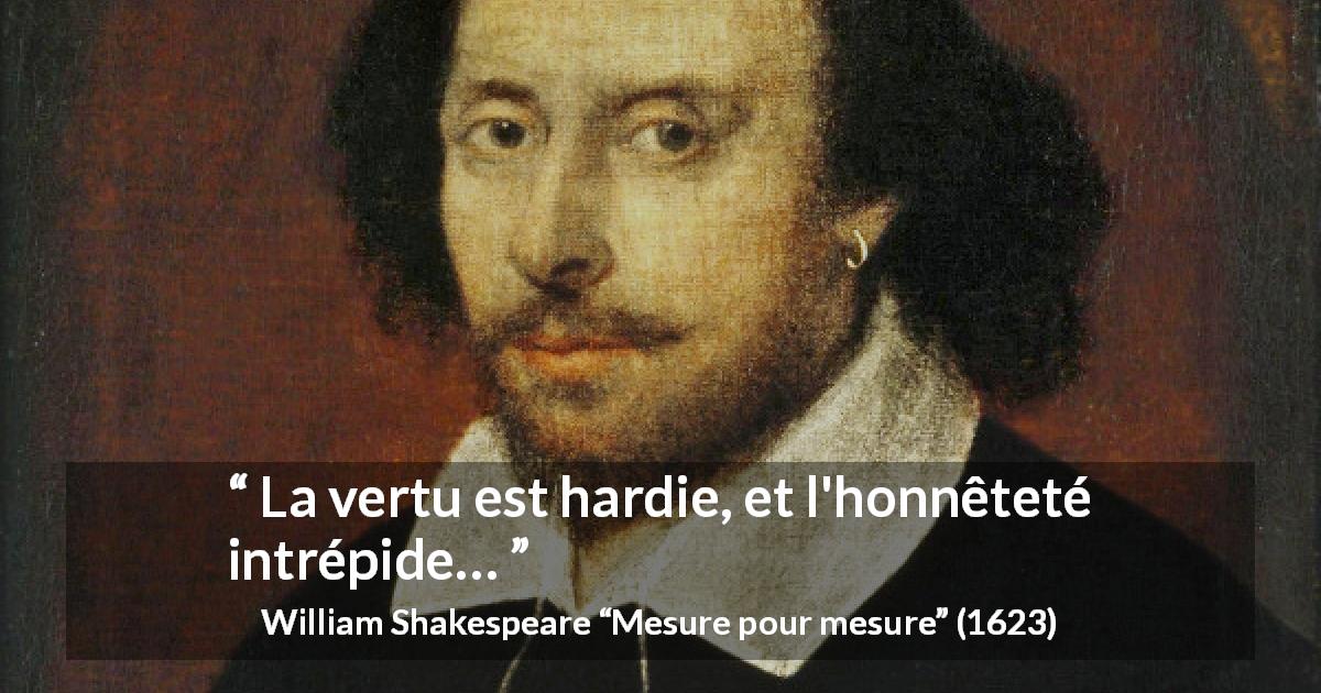 Citation de William Shakespeare sur l'honnêteté tirée de Mesure pour mesure - La vertu est hardie, et l'honnêteté intrépide…