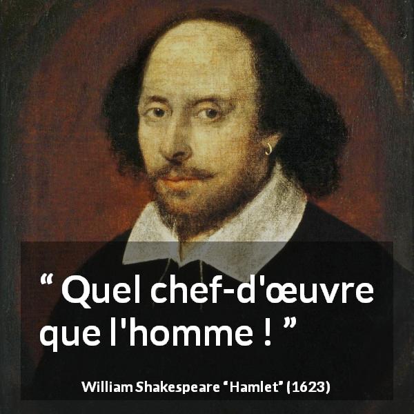 Citation de William Shakespeare sur l'humanité tirée de Hamlet - Quel chef-d'œuvre que l'homme !