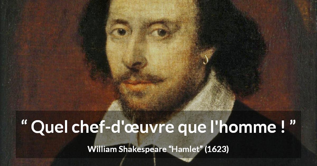 Citation de William Shakespeare sur l'humanité tirée de Hamlet - Quel chef-d'œuvre que l'homme !