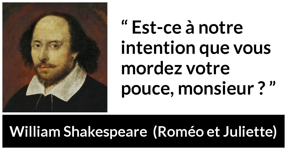 Citation de William Shakespeare sur l'insulte tirée de Roméo et Juliette - Est-ce à notre intention que vous mordez votre pouce, monsieur ?
