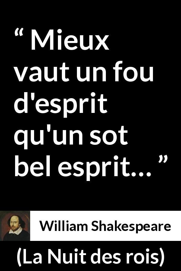 Citation de William Shakespeare sur l'intelligence tirée de La Nuit des rois - Mieux vaut un fou d'esprit qu'un sot bel esprit…
