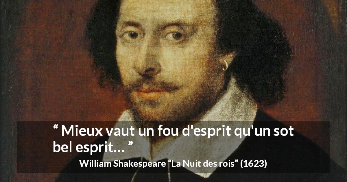 Citation de William Shakespeare sur l'intelligence tirée de La Nuit des rois - Mieux vaut un fou d'esprit qu'un sot bel esprit…