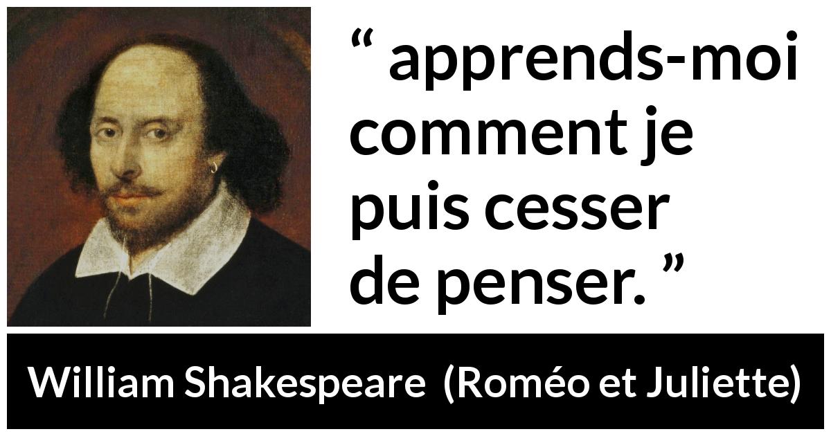 Citation de William Shakespeare sur l'obsession tirée de Roméo et Juliette - apprends-moi comment je puis cesser de penser.