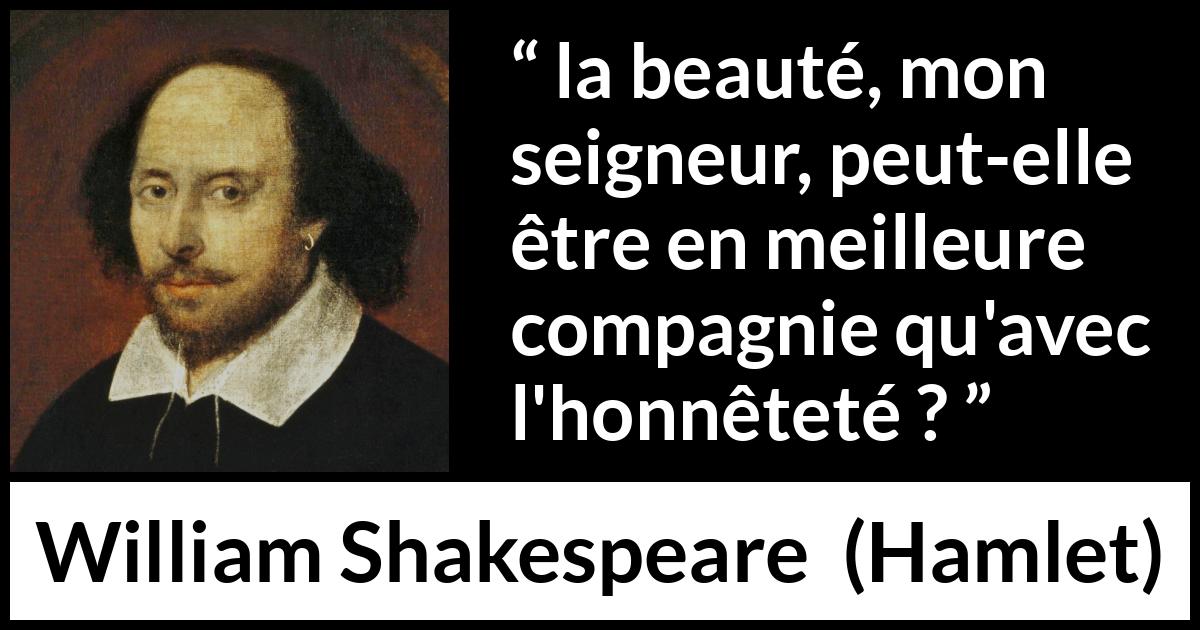 Citation de William Shakespeare sur la beauté tirée de Hamlet - la beauté, mon seigneur, peut-elle être en meilleure compagnie qu'avec l'honnêteté ?