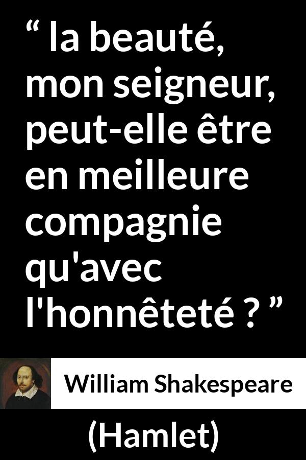 Citation de William Shakespeare sur la beauté tirée de Hamlet - la beauté, mon seigneur, peut-elle être en meilleure compagnie qu'avec l'honnêteté ?