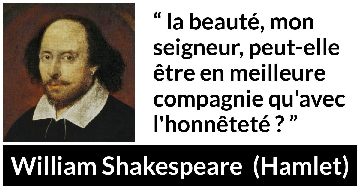 Citation de William Shakespeare sur la beauté tirée de Hamlet - la beauté, mon seigneur, peut-elle être en meilleure compagnie qu'avec l'honnêteté ?