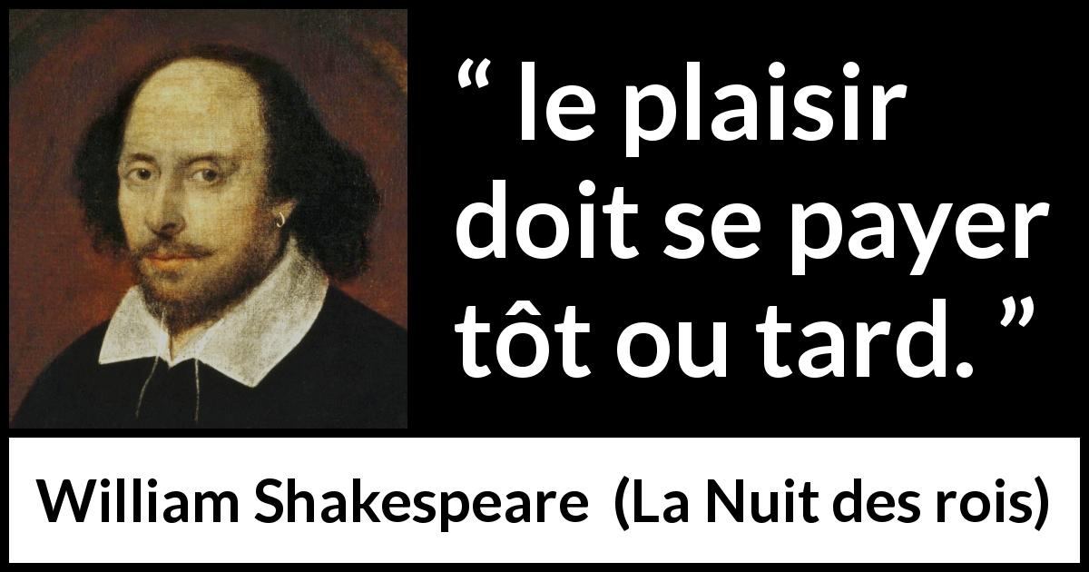 Citation de William Shakespeare sur la compensation tirée de La Nuit des rois - le plaisir doit se payer tôt ou tard.