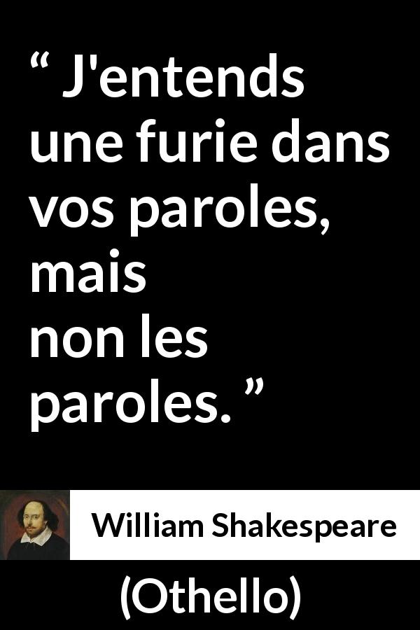 Citation de William Shakespeare sur la compréhension tirée d'Othello - J'entends une furie dans vos paroles, mais non les paroles.
