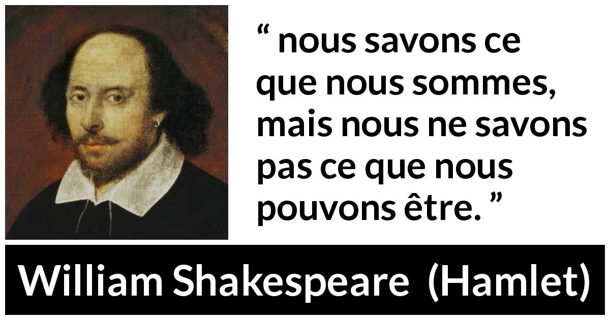 Citation de William Shakespeare sur la connaissance de soi tirée de Hamlet - nous savons ce que nous sommes, mais nous ne savons pas ce que nous pouvons être.