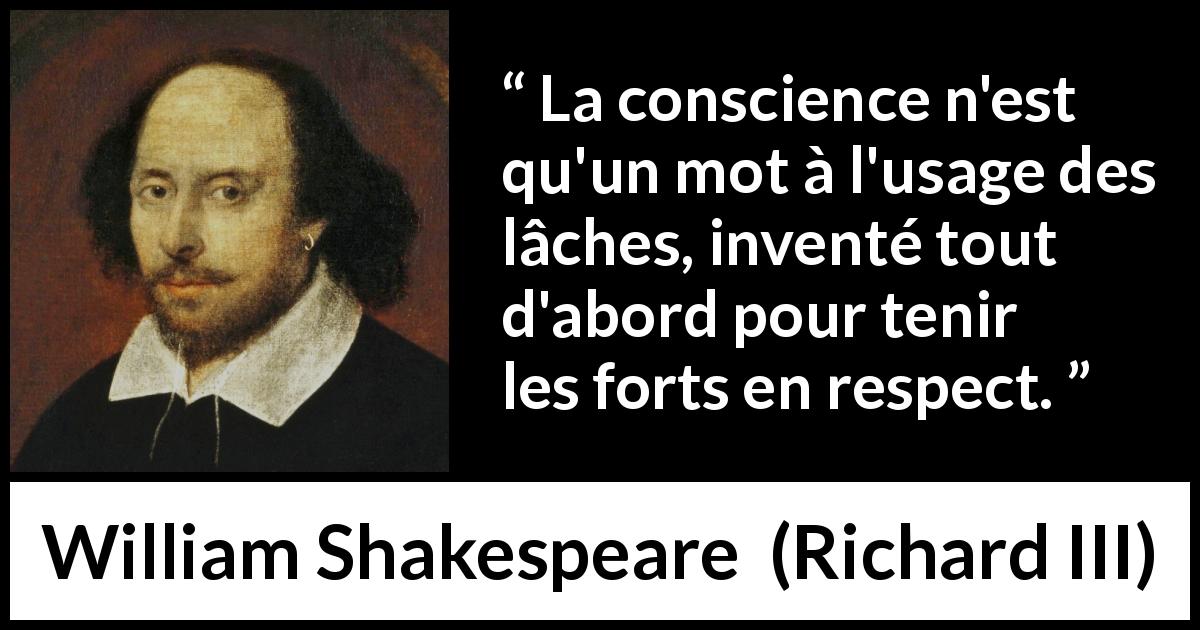 Citation de William Shakespeare sur la conscience tirée de Richard III - La conscience n'est qu'un mot à l'usage des lâches, inventé tout d'abord pour tenir les forts en respect.