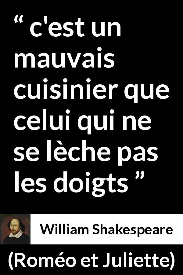 Citation de William Shakespeare sur la cuisine tirée de Roméo et Juliette - c'est un mauvais cuisinier que celui qui ne se lèche pas les doigts