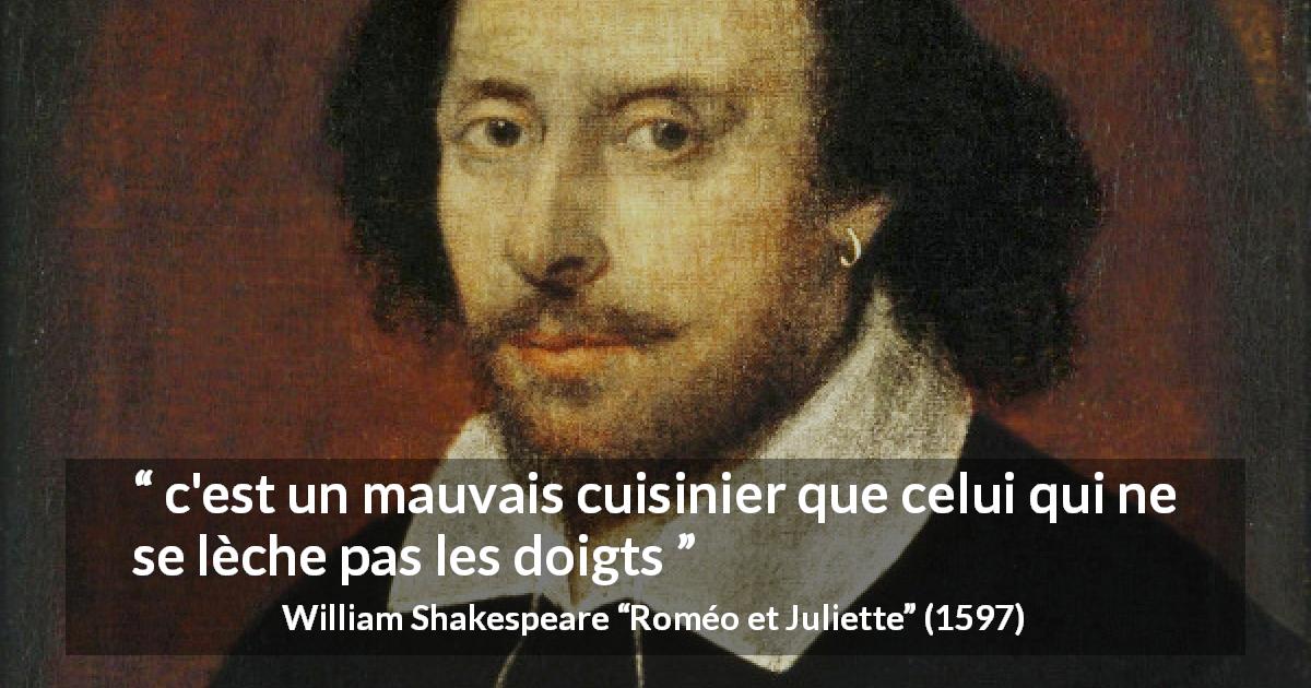 Citation de William Shakespeare sur la cuisine tirée de Roméo et Juliette - c'est un mauvais cuisinier que celui qui ne se lèche pas les doigts