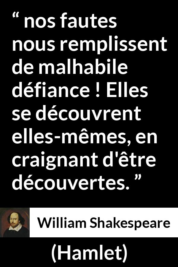 Citation de William Shakespeare sur la culpabilité tirée de Hamlet - nos fautes nous remplissent de malhabile défiance ! Elles se découvrent elles-mêmes, en craignant d'être découvertes.