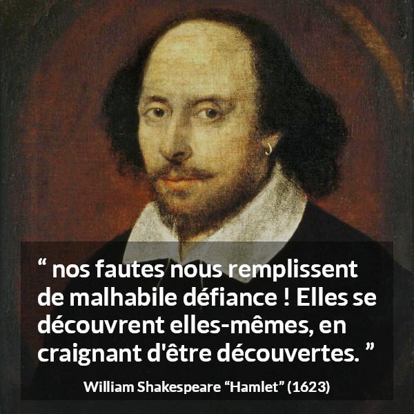 Citation de William Shakespeare sur la culpabilité tirée de Hamlet - nos fautes nous remplissent de malhabile défiance ! Elles se découvrent elles-mêmes, en craignant d'être découvertes.