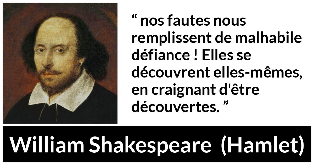 Citation de William Shakespeare sur la culpabilité tirée de Hamlet - nos fautes nous remplissent de malhabile défiance ! Elles se découvrent elles-mêmes, en craignant d'être découvertes.
