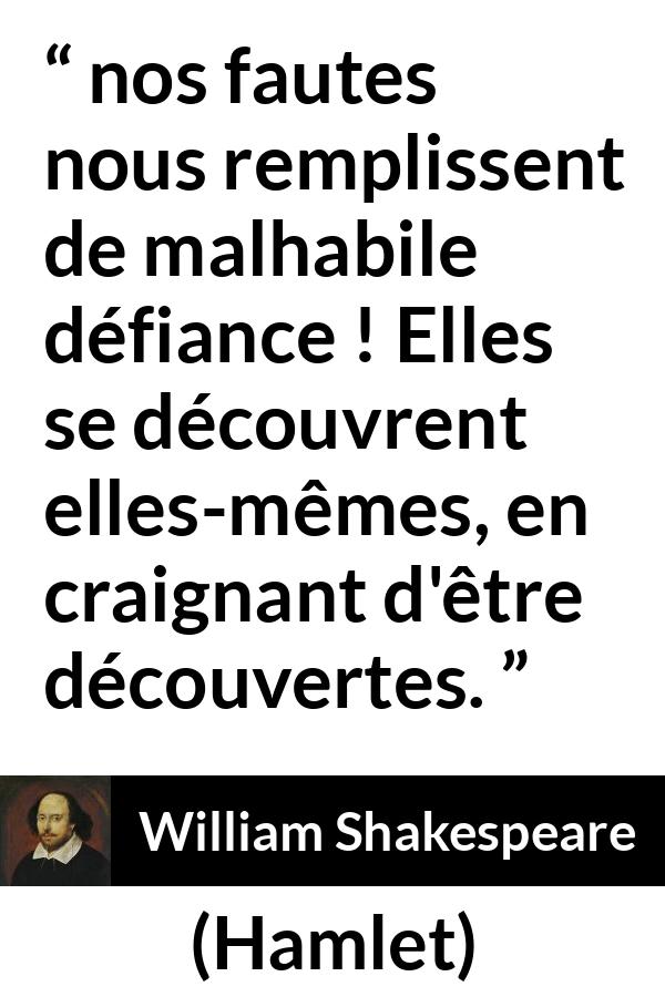 Citation de William Shakespeare sur la culpabilité tirée de Hamlet - nos fautes nous remplissent de malhabile défiance ! Elles se découvrent elles-mêmes, en craignant d'être découvertes.