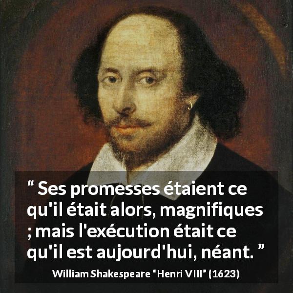 Citation de William Shakespeare sur la déception tirée de Henri VIII - Ses promesses étaient ce qu'il était alors, magnifiques ; mais l'exécution était ce qu'il est aujourd'hui, néant.