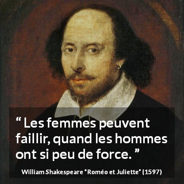 Citation de William Shakespeare sur la force tirée de Roméo et Juliette - Les femmes peuvent faillir, quand les hommes ont si peu de force.