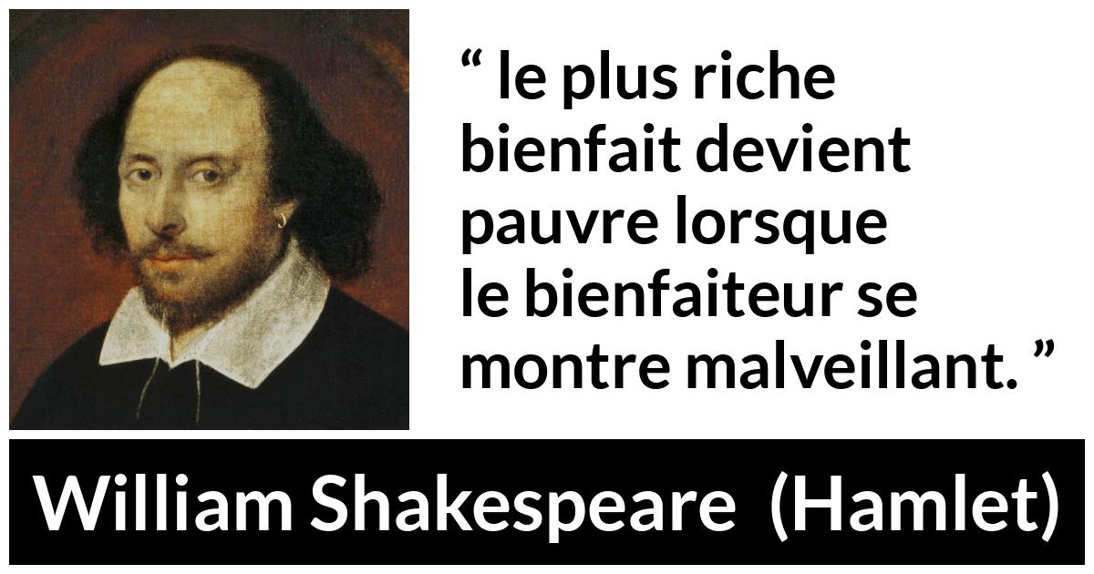 Citation de William Shakespeare sur la générosité tirée de Hamlet - le plus riche bienfait devient pauvre lorsque le bienfaiteur se montre malveillant.