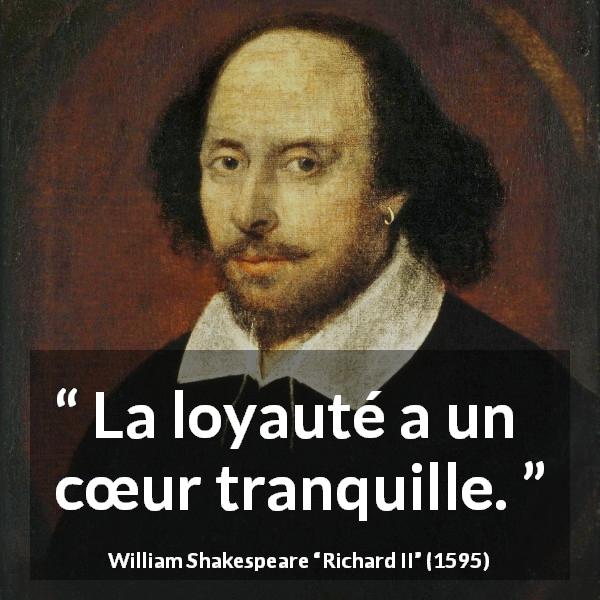 Citation de William Shakespeare sur la loyauté tirée de Richard II - La loyauté a un cœur tranquille.