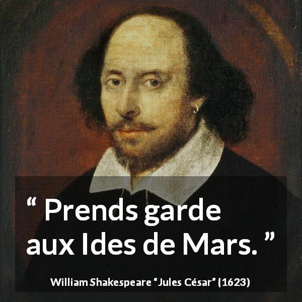Citation de William Shakespeare sur la mort tirée de Jules César - Prends garde aux Ides de Mars.