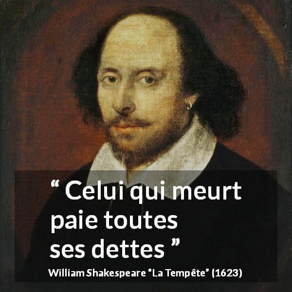 Citation de William Shakespeare sur la mort tirée de La Tempête - Celui qui meurt paie toutes ses dettes