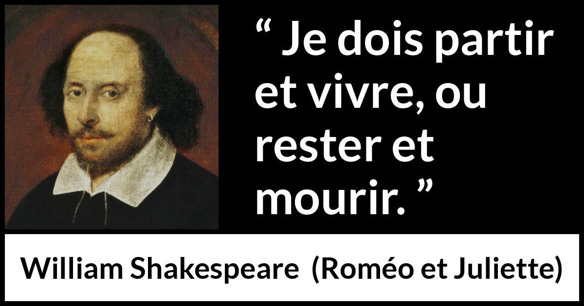 Citation de William Shakespeare sur la mort tirée de Roméo et Juliette - Je dois partir et vivre, ou rester et mourir.