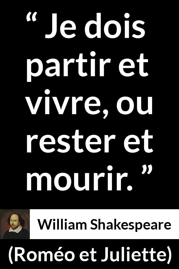Citation de William Shakespeare sur la mort tirée de Roméo et Juliette - Je dois partir et vivre, ou rester et mourir.