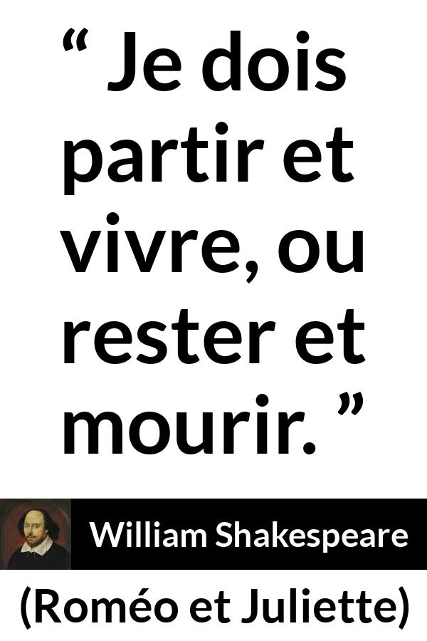 Citation de William Shakespeare sur la mort tirée de Roméo et Juliette - Je dois partir et vivre, ou rester et mourir.