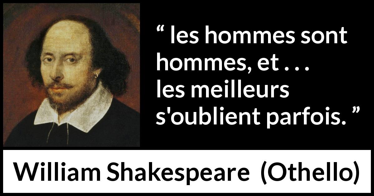 Citation de William Shakespeare sur la nature humaine tirée d'Othello - les hommes sont hommes, et . . . les meilleurs s'oublient parfois.
