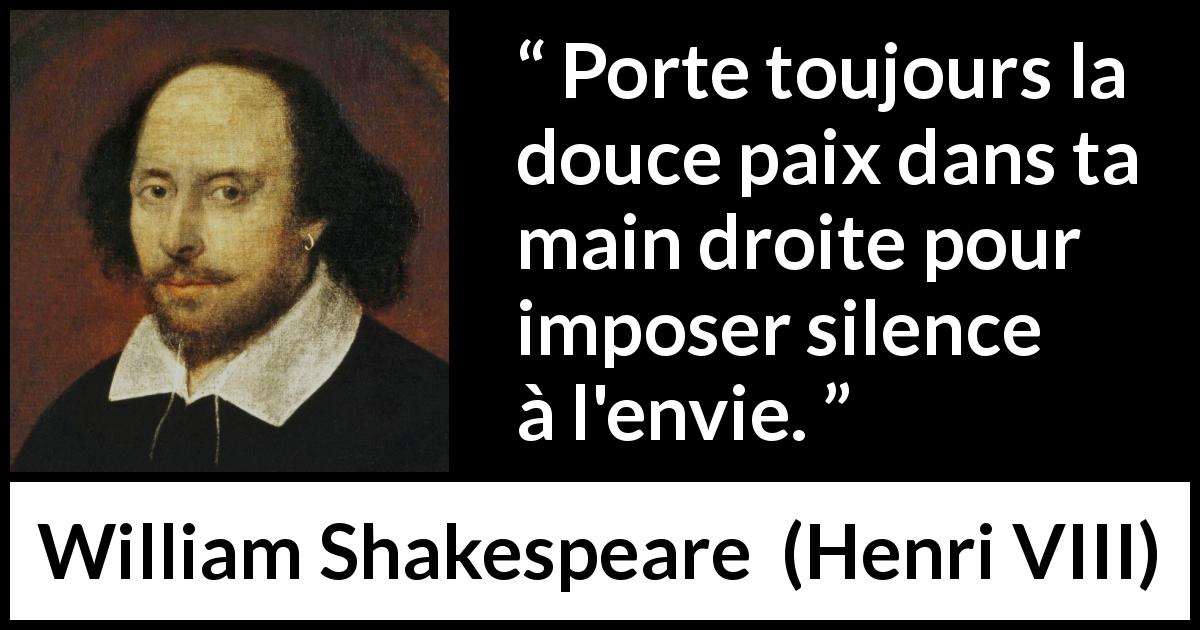 Citation de William Shakespeare sur la paix tirée de Henri VIII - Porte toujours la douce paix dans ta main droite pour imposer silence à l'envie.