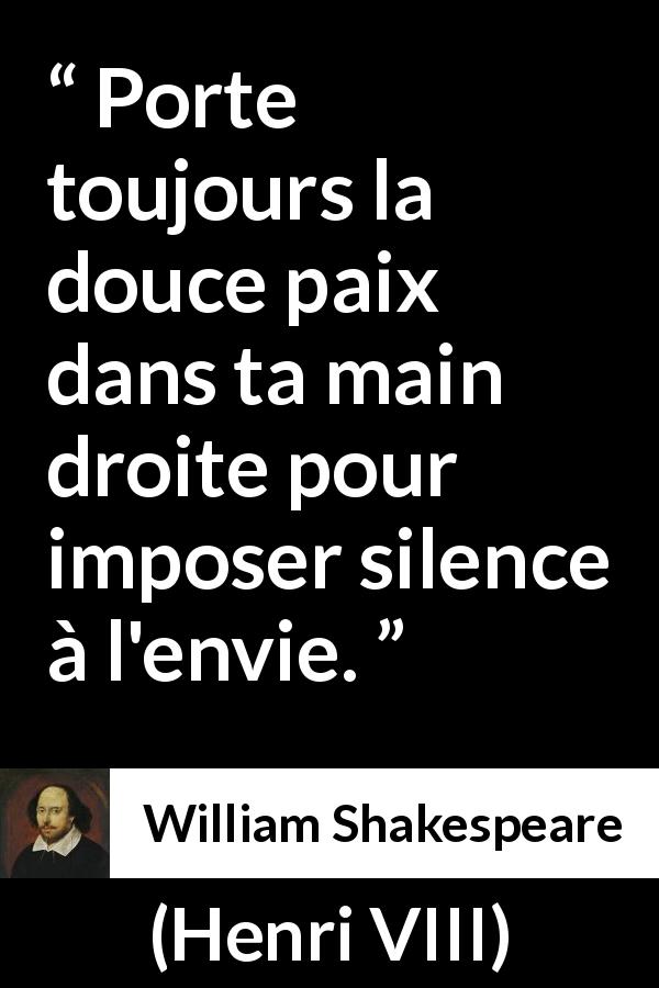 Citation de William Shakespeare sur la paix tirée de Henri VIII - Porte toujours la douce paix dans ta main droite pour imposer silence à l'envie.