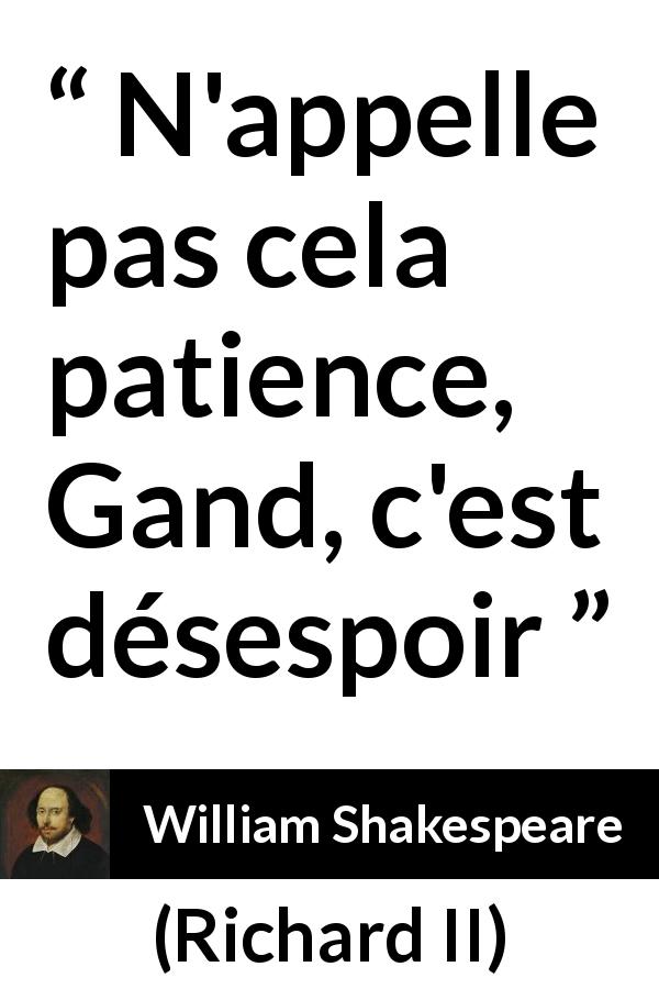 Citation de William Shakespeare sur la patience tirée de Richard II - N'appelle pas cela patience, Gand, c'est désespoir