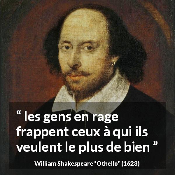 Citation de William Shakespeare sur la rage tirée d'Othello - les gens en rage frappent ceux à qui ils veulent le plus de bien