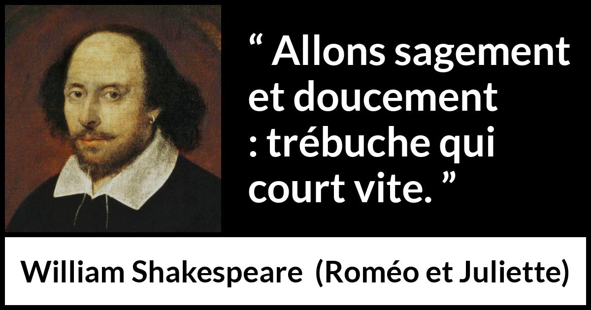 Citation de William Shakespeare sur la sagesse tirée de Roméo et Juliette - Allons sagement et doucement : trébuche qui court vite.