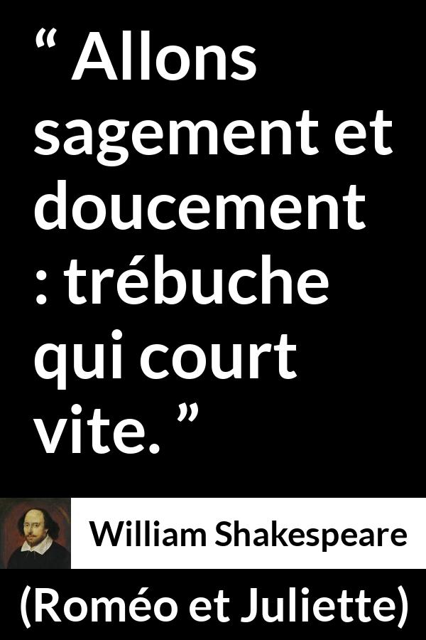 Citation de William Shakespeare sur la sagesse tirée de Roméo et Juliette - Allons sagement et doucement : trébuche qui court vite.