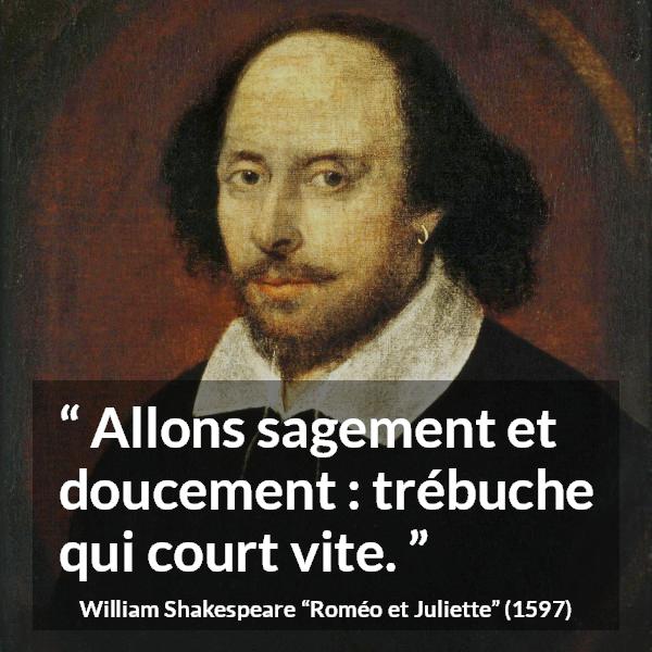 Citation de William Shakespeare sur la sagesse tirée de Roméo et Juliette - Allons sagement et doucement : trébuche qui court vite.