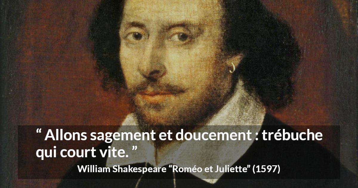Citation de William Shakespeare sur la sagesse tirée de Roméo et Juliette - Allons sagement et doucement : trébuche qui court vite.