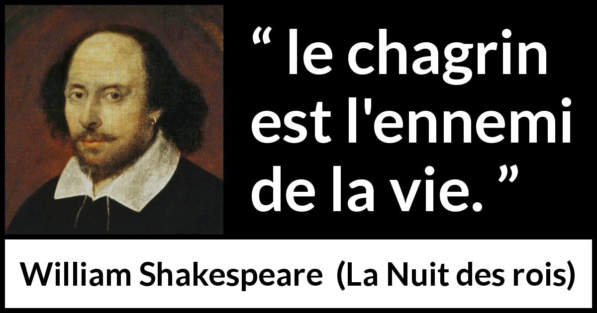 Citation de William Shakespeare sur la vie tirée de La Nuit des rois - le chagrin est l'ennemi de la vie.
