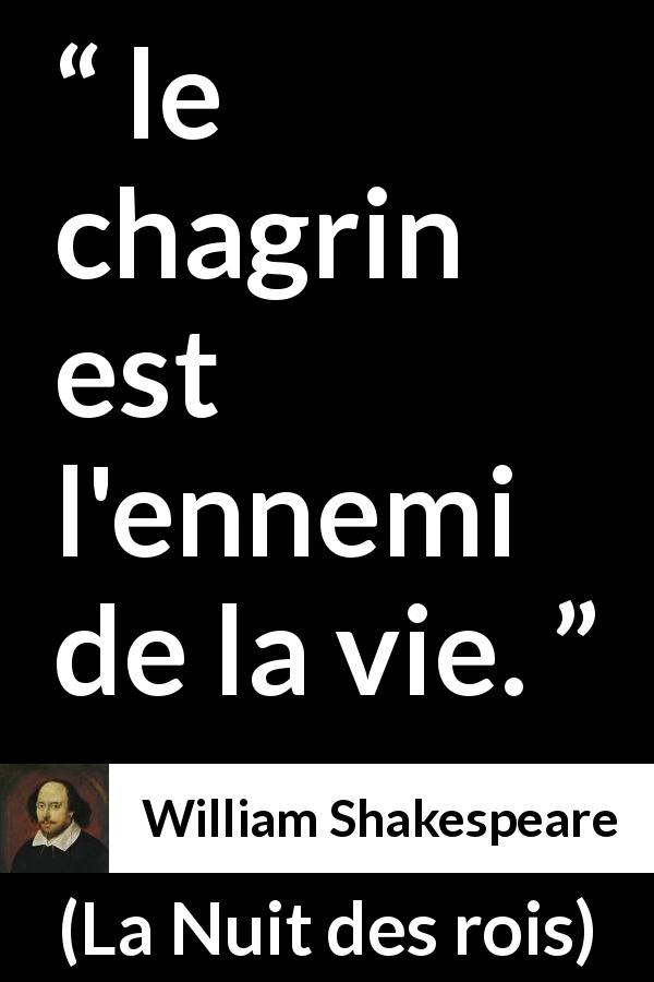 Citation de William Shakespeare sur la vie tirée de La Nuit des rois - le chagrin est l'ennemi de la vie.