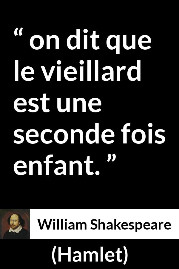 Citation de William Shakespeare sur la vieillesse tirée de Hamlet - on dit que le vieillard est une seconde fois enfant.