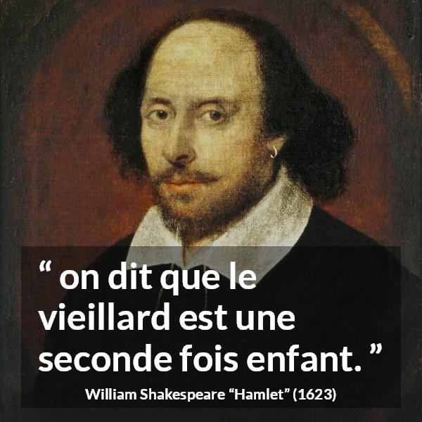 Citation de William Shakespeare sur la vieillesse tirée de Hamlet - on dit que le vieillard est une seconde fois enfant.