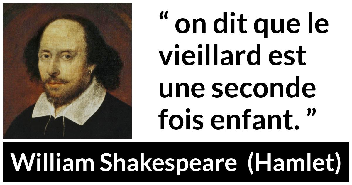 Citation de William Shakespeare sur la vieillesse tirée de Hamlet - on dit que le vieillard est une seconde fois enfant.