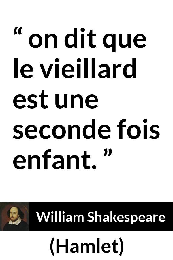 Citation de William Shakespeare sur la vieillesse tirée de Hamlet - on dit que le vieillard est une seconde fois enfant.