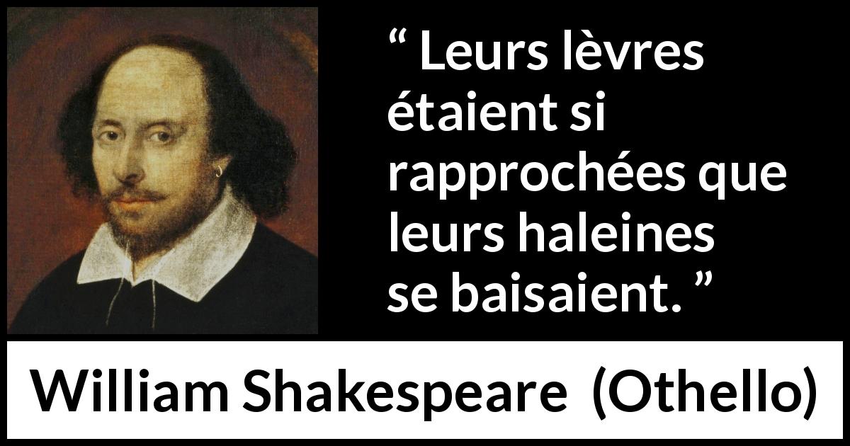 Citation de William Shakespeare sur le baiser tirée d'Othello - Leurs lèvres étaient si rapprochées que leurs haleines se baisaient.