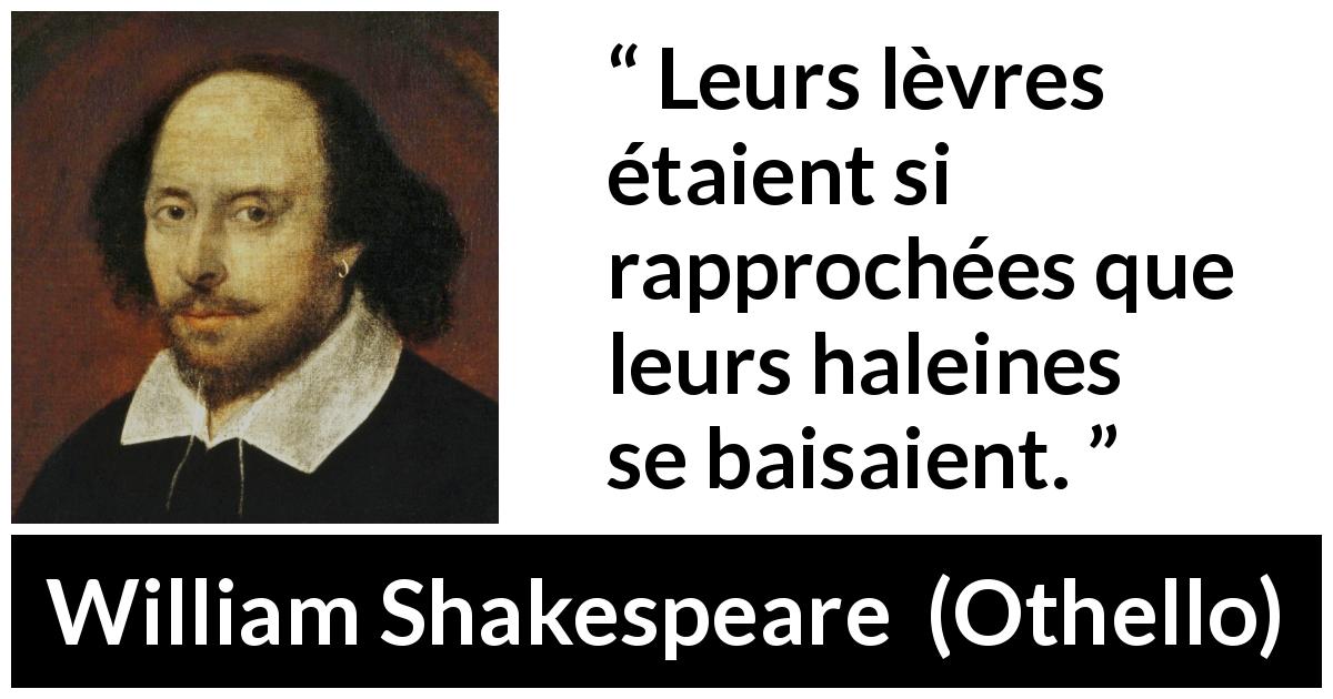 Citation de William Shakespeare sur le baiser tirée d'Othello - Leurs lèvres étaient si rapprochées que leurs haleines se baisaient.